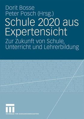 Schule 2020 Aus Expertensicht: Zur Zukunft von Schule, Unterricht und Lehrerbildung (