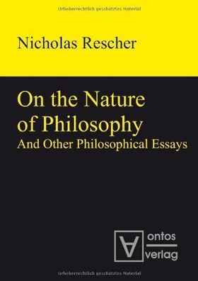 Rescher, Nicholas: On the nature of philosophy and other philosophical essays.