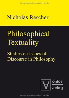 Rescher, Nicholas: Philosophical textuality : studies on issues of discourse in philo