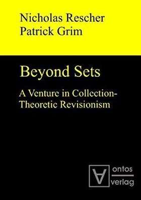 Rescher, Nicholas and Patrick Grim: Beyond sets : a venture in collection-theoretic r