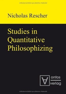 Rescher, Nicholas: Studies in quantitative philosophizing.