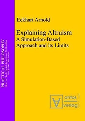 Arnold, Eckhart: Explaining altruism : a simulation-based approach and its limits.