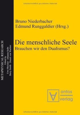 Niederbacher, Bruno (Herausgeber): Die menschliche Seele : brauchen wir den Dualismus
