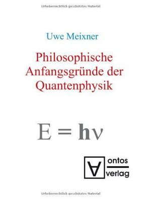 Meixner, Uwe: Philosophische Anfangsgründe der Quantenphysik.