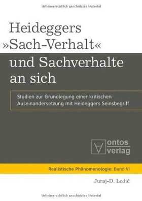 Ledic´, Juraj-D.: Heideggers "Sach-Verhalt" und Sachverhalte an sich : Studien zur Gr
