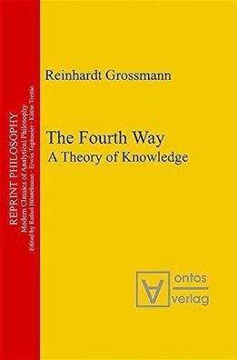 Grossmann, Reinhardt: The fourth way : a theory of knowledge