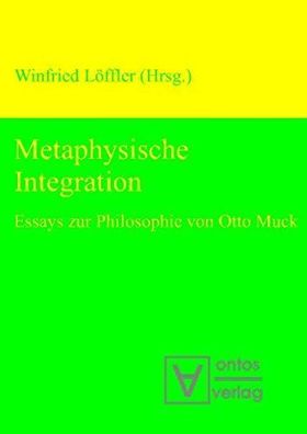 Löffler, Winfried: Metaphysische Integration: Essays zur Philosophie von Otto Muck