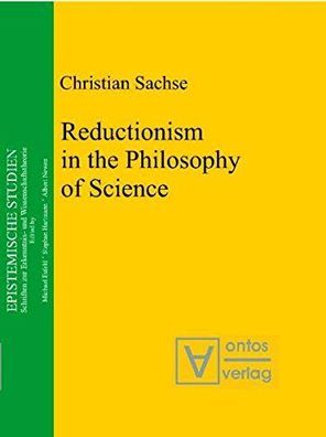 Sachse, Christian: Reductionism in the Philosophy of Science (Epistemische Studien /