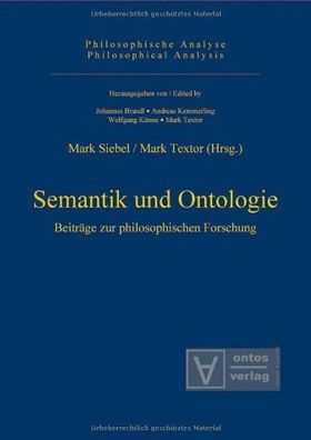 Siebel, Mark und Mark Textor: Semantik und Ontologie: Beiträge zur philosophischen Fo