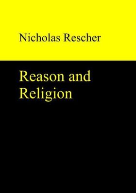 Rescher, Nicholas: Reason and Religion