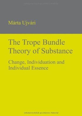 Ujvári, Márta: The Trope Bundle Theory of Substance: Change, Individuation and Indivi
