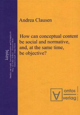 Clausen, Andrea: How can conceptual content be social and normative, and, at the same