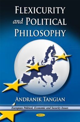 Tangian, Andranik: Flexicurity & Political Philosophy (European Political, Economic,
