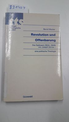 Wacker, Bernd: Revolution und Offenbarung. Das Spätwerk (1824-1848) von Joseph Görres