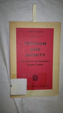 Regin, Deric: Freedom AND Dignity The Historical and Philosophical Thought of Schille