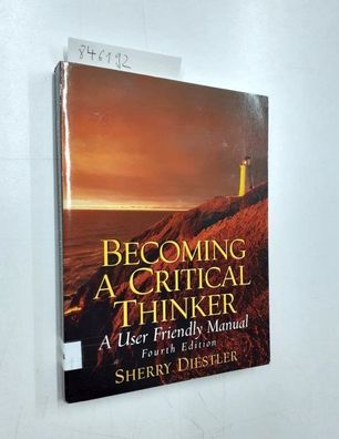 Diestler, Sherry: Becoming A Critical Thinker: A User Friendly Manual