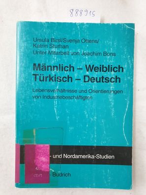 Männlich - weiblich, türkisch - deutsch : Lebensverhältnisse und Orientierungen von I