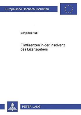 Hub, Benjamin: Filmlizenzen in der Insolvenz des Lizenzgebers (Europäische Hochschuls