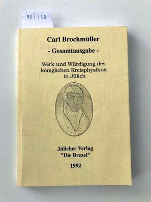 Gesamtausgabe : Werk und Würdigung des königlichen Kreisphysikus in Jülich :