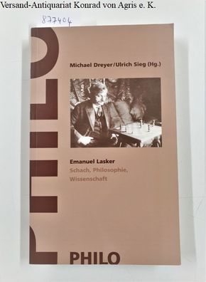 Dreyer, Michael und Ulrich Sieg (Hrsg.): Emanuel Lasker : Schach, Philosophie, Wissen