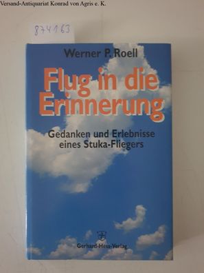 Roell, Werner P: Flug in die Erinnerung: Gedanken und Erlebnisse eines Stuka-Fliegers