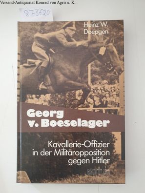 Doepgen, Heinz: Georg v. Boeselager : Kavallerie-Offizier in d. Militäropposition geg