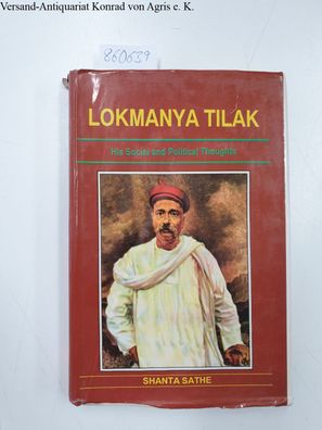 Sathe, Shanta: Lokmanya Tilak: His Social And Political Thoughts