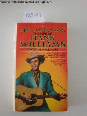 Williams, Hank and Roger M. Williams: Sing a Sad Song: The Life of Hank Williams, The