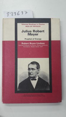 Lindsay, Robert Bruce: Julius Robert Mayer: Prophet of Energy (Men of Physics)