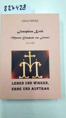 Minke, Alfred: Josephine Koch - Leben und Wirken, Erbe und Auftrag