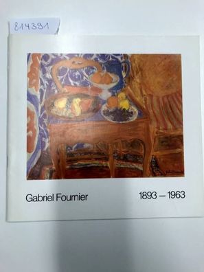 Fournier Gabriel: 1893 - 1963. Maler, Zeichner, Graphiker