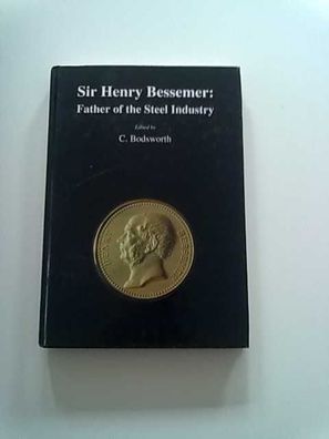 Bodsworth, C.: Sir Henry Bessemer: Father of the Steel Industry (Matsci) (Gebundene A