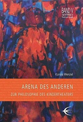 Arena des Anderen - Zur Philosophie des Kindertheaters (Lingener Beiträge zur Theater