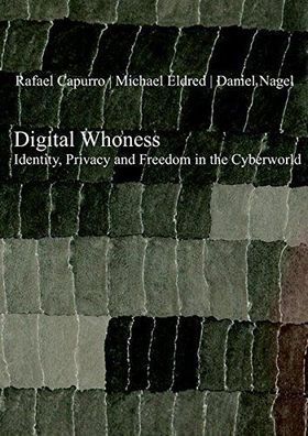 Capurro, Rafael, Michael Eldred and Daniel Nagel: Digital whoness : identity, privacy