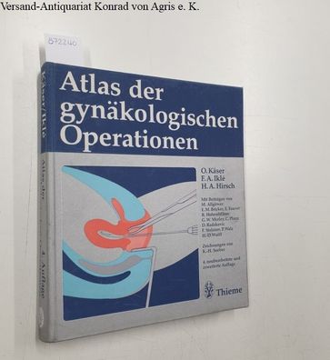 Käser, Otto, F. A. Ikle und H.A. Hirsch: Atlas der gynäkologischen Operationen: unter