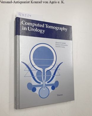 Schild, Hans H., Franz Schweden and Erich K. Lang: Computed Tomography in Urology