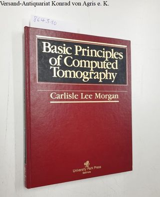 Morgan, Carlisle Lee and Michael D. Miller: Basic Principles of Computed Tomography