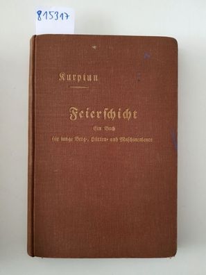 Kurpiun, Robert: Feierschicht : Ein Buch f. junge Berg-, Hütten- u. Maschinenleute /