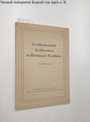 Schoor, Dr. Wilhelm: Textilindustrielle Kraftzentren in Rheinland-Westfalen. Überreic