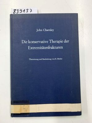 Charnley, John: Die konservative Therapie der Extremitätenfrakturen: Ihre wissenschaf