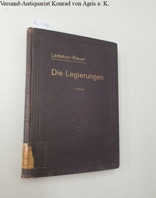 Ledebur, Adolf und Oswald Bauer: Die Legierungen in ihrer Anwendung für gewerbliche Z