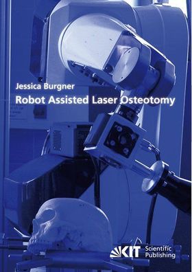 Burgner, Jessica: Robot assisted laser osteotomy
