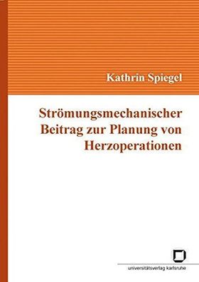 Spiegel, Kathrin: Strömungsmechanischer Beitrag zur Planung von Herzoperationen