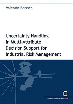Bertsch, Valentin: Uncertainty handling in multi-attribute decision support for indus