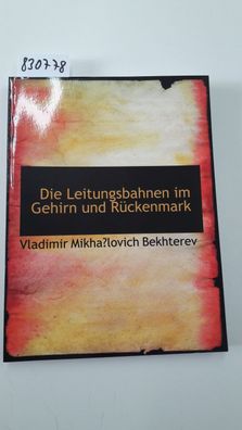 Bekhterev, Vladimir Mikhalovich: Die Leitungsbahnen im Gehirn und Rückenmark