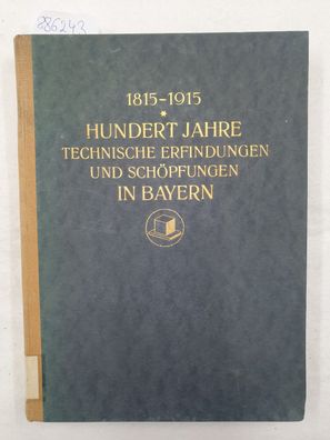 1815-1915. Hundert Jahre technische Erfindungen und Schöpfungen in Bayern. Jahrhunder