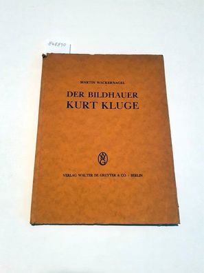 Wackernagel, Martin: Der Bildhauer Kurt Kluge : mit handschriftlicher Widmung Kurt Kl