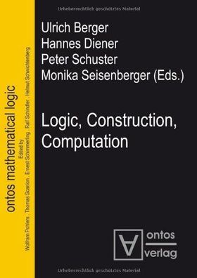 Berger, Ulrich (Herausgeber), Hannes (Mitwirkender) Diener and u. a.: Logic, constru