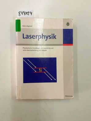 Kull, Hans-Jörg: Laserphysik : physikalische Grundlagen des Laserlichts und seine Wec