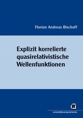 Bischoff, Florian A: Explizit korrelierte quasirelativistische Wellenfunktionen
